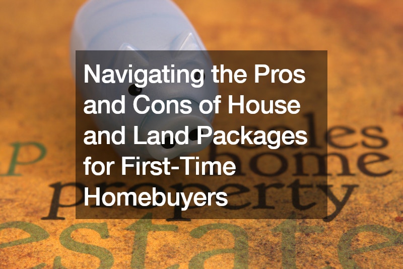 Navigating the Pros and Cons of House and Land Packages for First-Time Homebuyers