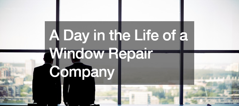 A Day in the Life of a Window Repair Company