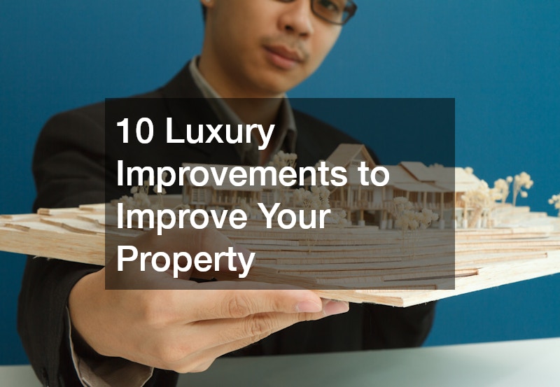 10 Luxury Improvements to Improve Your Property