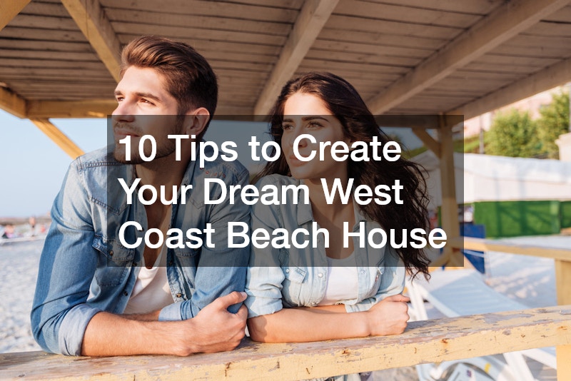 10 Tips to Create Your Dream West Coast Beach House