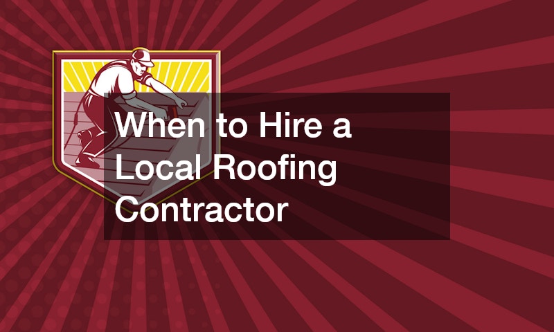 When to Hire a Local Roofing Contractor