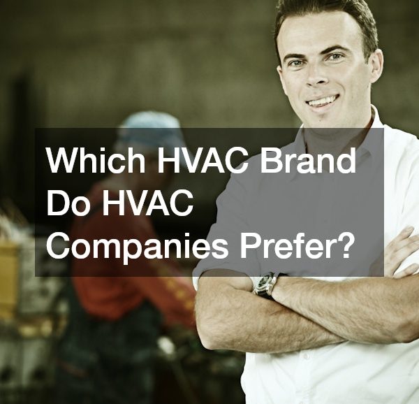 Which HVAC Brand Do HVAC Companies Prefer?