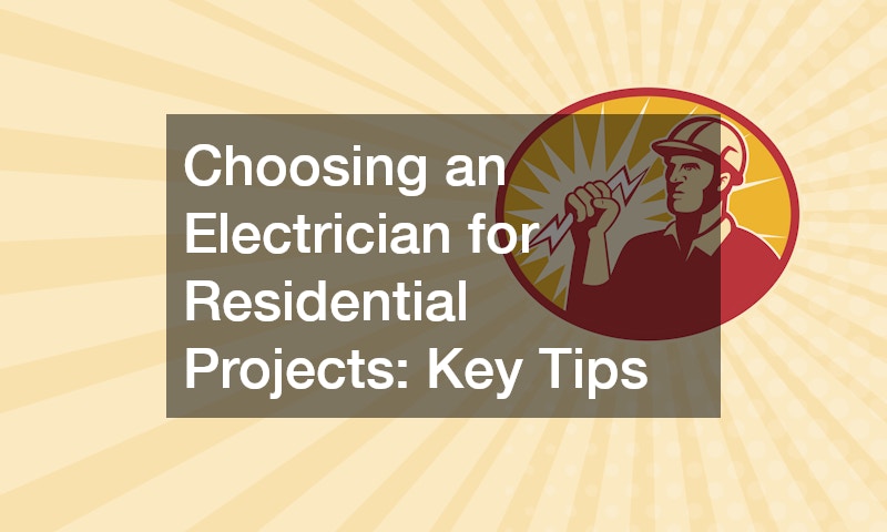 Choosing an Electrician for Residential Projects Key Tips