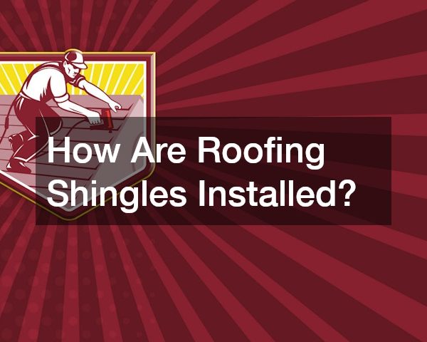 How Are Roofing Shingles Installed?