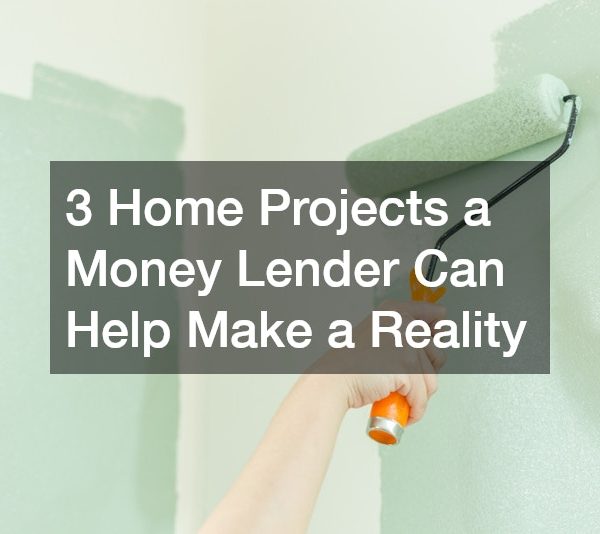 3 Home Projects a Money Lender Can Help Make a Reality