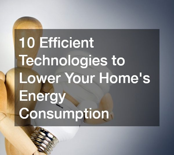 10 Efficient Technologies to Lower Your Homes Energy Consumption