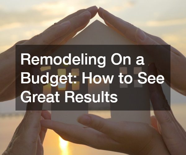 Remodeling On a Budget: How to See Great Results